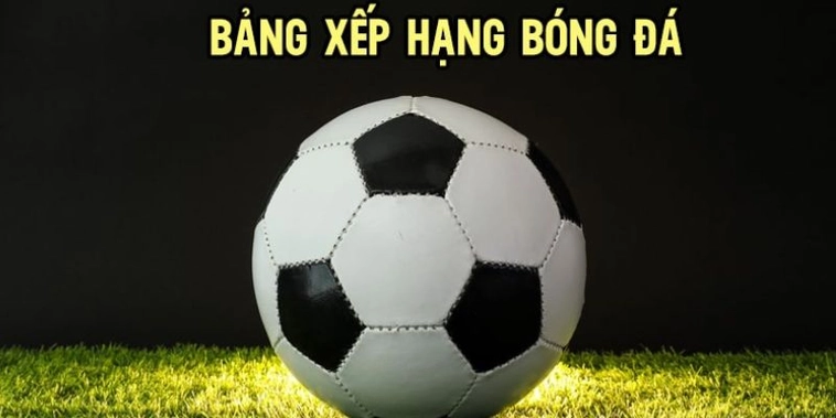 Bảng Xếp Hạng Bóng Đá Mới Nhất Của Các Giải Vô Địch Châu Âu