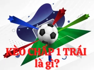 Phân Tích Kèo Chấp 1 Trái Và Những Chiến Thuật Đầu Tư Thông Minh