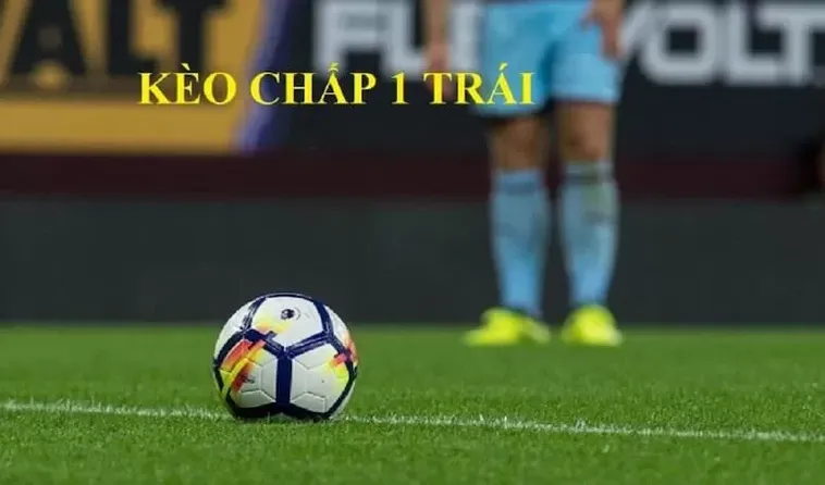 Phân Tích Kèo Chấp 1 Trái Và Những Chiến Thuật Đầu Tư Thông Minh