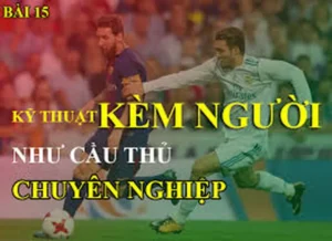 Kỹ Thuật Kèm Người Chuyên Nghiệp Cho Hậu Vệ Xuất Sắc