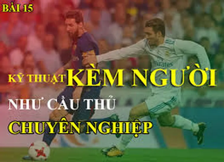 Kỹ Thuật Kèm Người Chuyên Nghiệp Cho Hậu Vệ Xuất Sắc