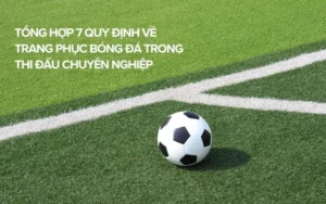 Quy Định Về Trang Phục Bóng Đá Theo Tiêu Chuẩn Quốc Tế