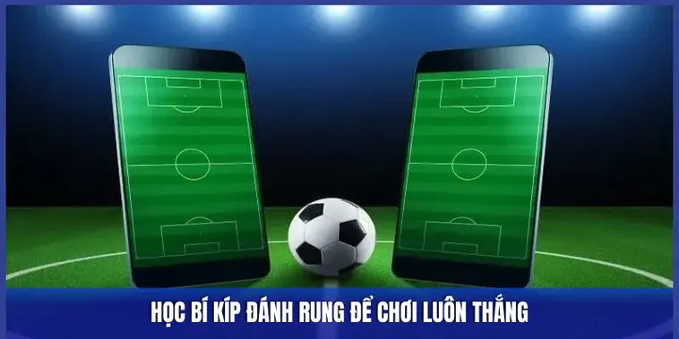 Bí Quyết Chinh Phục Kèo Rung Trong Bóng Đá Và Cách Tối Ưu Lợi Nhuận Lớn